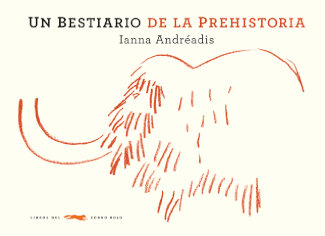 Portada del libro "Bestiario de la prehistoria", de Ianna Andreadis, editado por Libros del Zorro Rojo